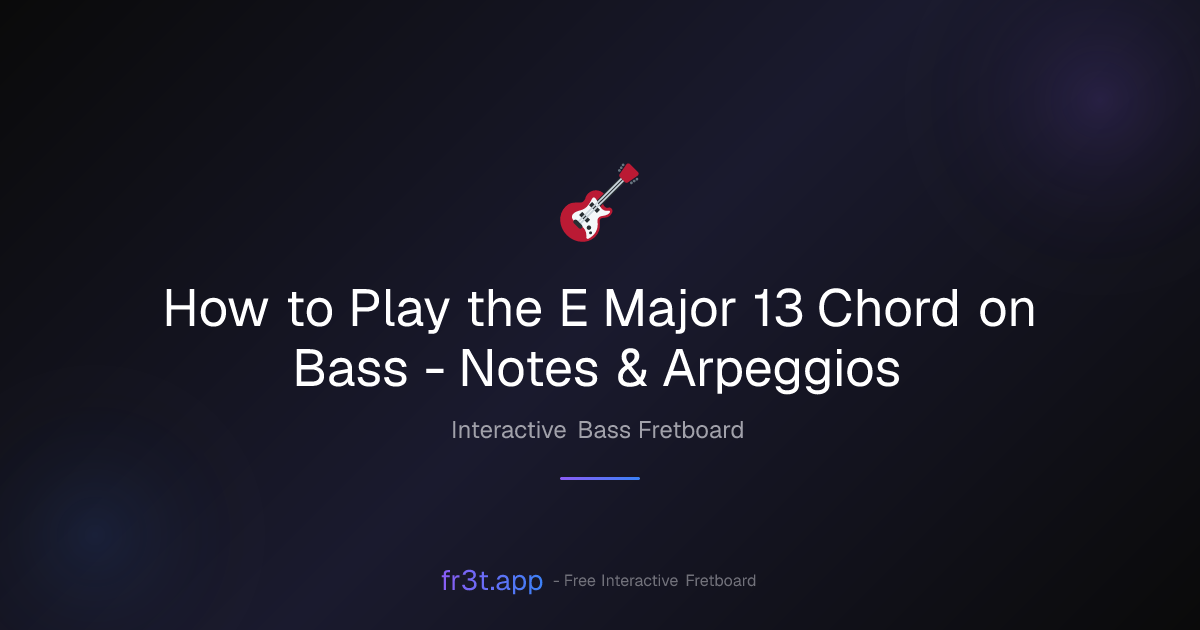 How to Play the E Major 13 Chord on Bass - Notes & Arpeggios | fr3t.app